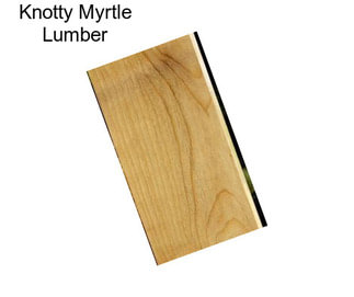 Knotty Myrtle Lumber