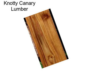 Knotty Canary Lumber