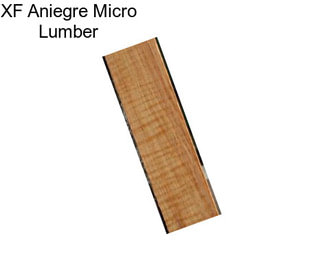 XF Aniegre Micro Lumber