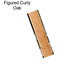 Figured Curly Oak