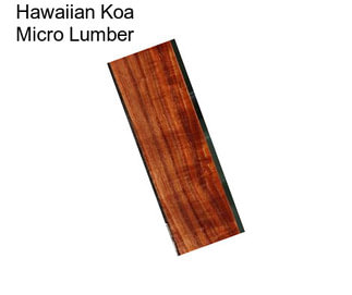 Hawaiian Koa Micro Lumber