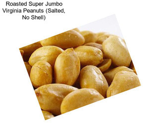 Roasted Super Jumbo Virginia Peanuts (Salted, No Shell)