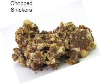 Chopped Snickers